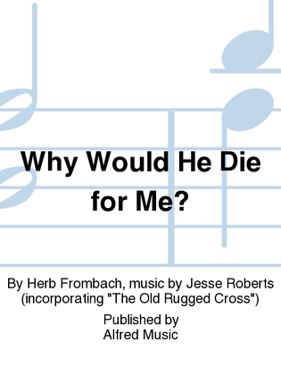 Book cover for Why Would He Die for Me?
