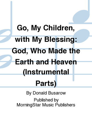 Book cover for Go, My Children, with My Blessing God, Who Made the Earth and Heaven (Instrumental Parts)