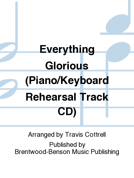 Everything Glorious (Piano/Keyboard Rehearsal Track CD)