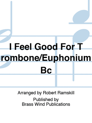 I Feel Good For Trombone/Euphonium Bc