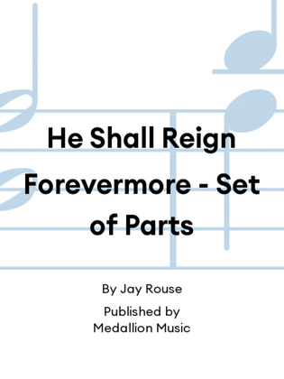 He Shall Reign Forevermore - Set of Parts