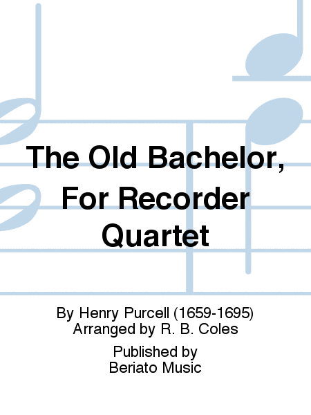 The Old Bachelor, For Recorder Quartet