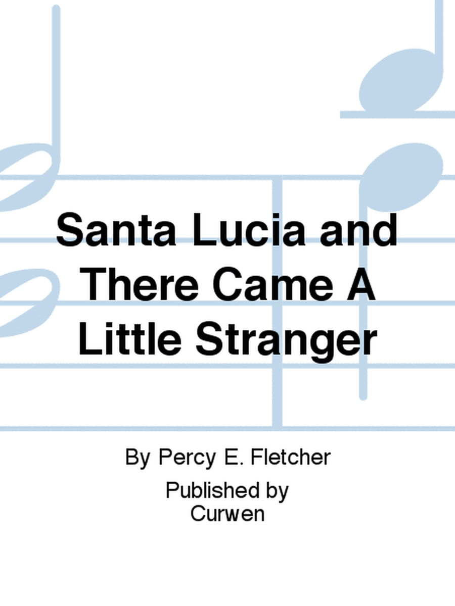 Santa Lucia and There Came A Little Stranger