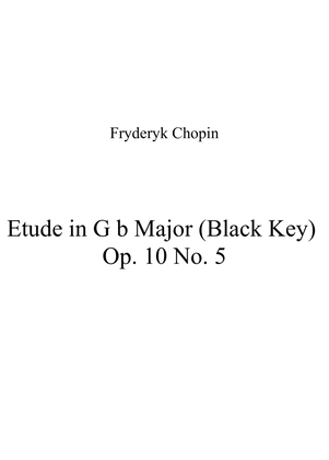 Etude in G b Major (Black Key) Op. 10 No. 5