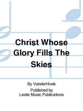 Christ Whose Glory Fills The Skies