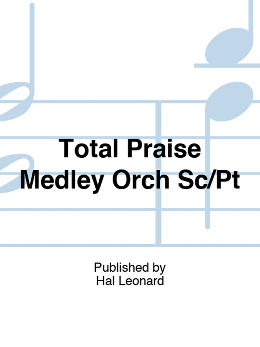 Total Praise Medley Orch Sc/Pt