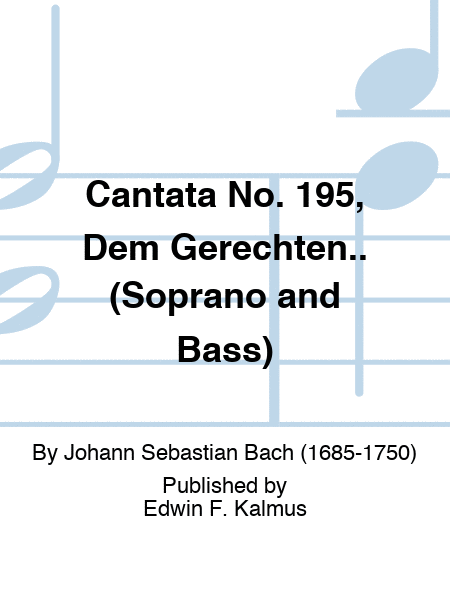 Cantata No. 195, Dem Gerechten.. (Soprano and Bass)
