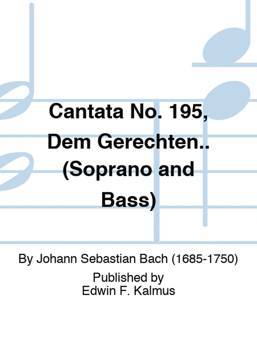 Cantata No. 195, Dem Gerechten.. (Soprano and Bass)