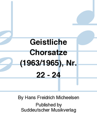 Geistliche Chorsatze (1963/1965), Nr. 22 - 24