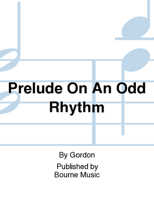 Prelude On An Odd Rhythm
