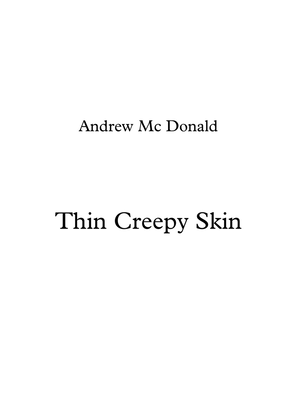 Thin Creepy Skin