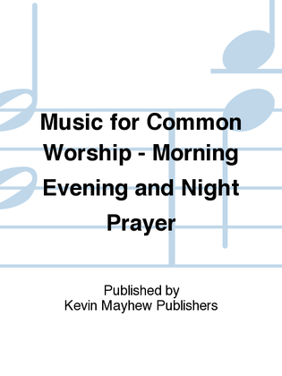 Music for Common Worship - Morning Evening and Night Prayer
