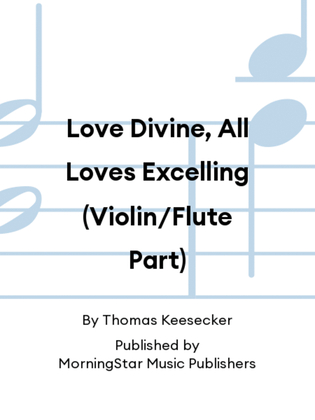 Book cover for Love Divine, All Loves Excelling (Violin/Flute Part)