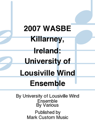 2007 WASBE Killarney, Ireland: University of Lousiville Wind Ensemble
