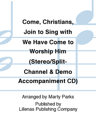 Come, Christians, Join to Sing with We Have Come to Worship Him (Stereo/Split-Channel & Demo Accompaniment CD)