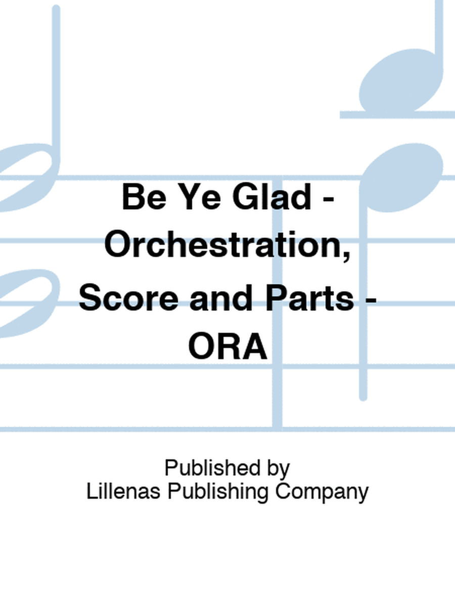 Be Ye Glad - Orchestration, Score and Parts - ORA