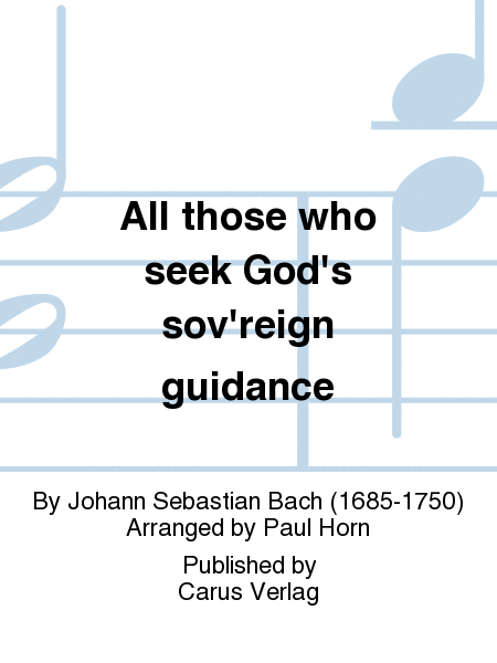 All those who seek God's sov'reign guidance (Wer nur den lieben Gott lasst walten)