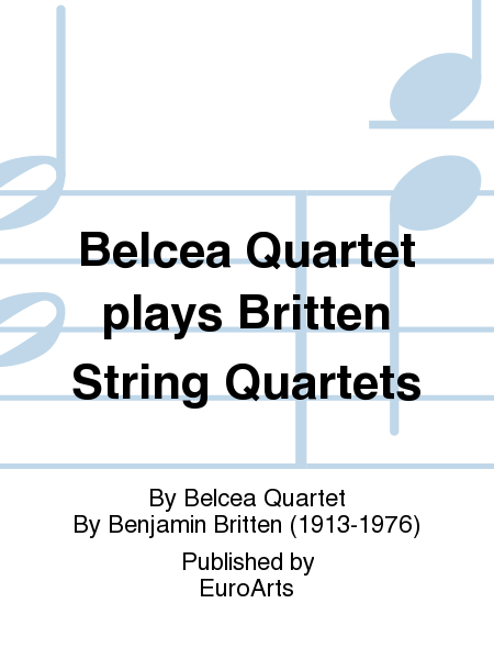 Belcea Quartet plays Britten String Quartets