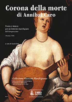 Corona della morte di Annibal Caro. Poesia e musica per un letterato marchigiano del Cinquecento (Venezia 1568)