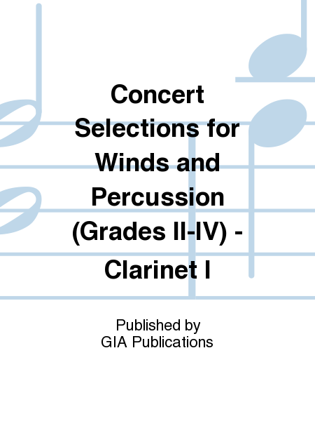 Concert Selections for Winds and Percussion (Grades II–IV) - Clarinet I