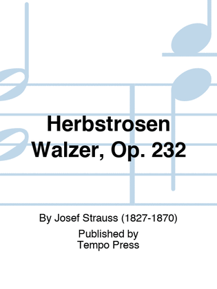 Herbstrosen Walzer, Op. 232