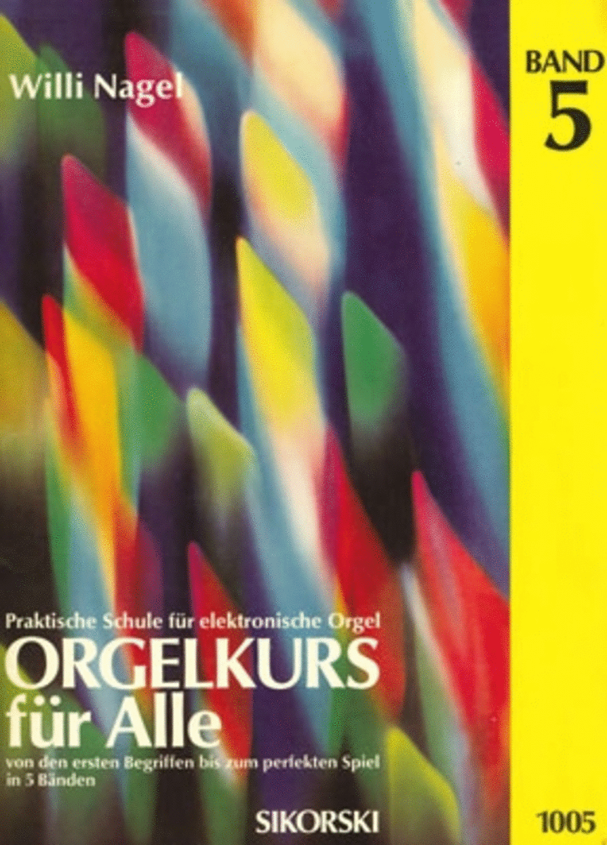Orgelkurs Fur Alle -von Den Ersten Begriffen Bis Zum Perfekten Spiel In 5 B Nden. Bd 5-