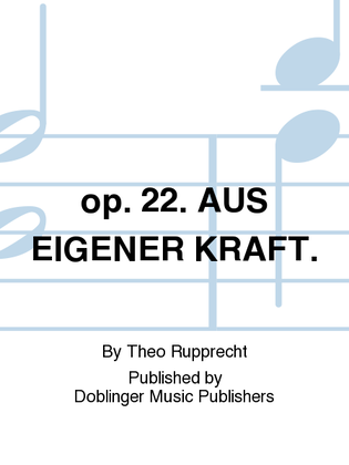 Book cover for op. 22. AUS EIGENER KRAFT.