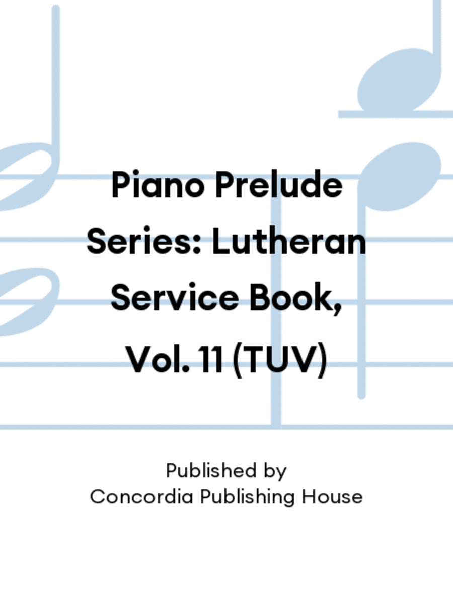 Piano Prelude Series: Lutheran Service Book, Vol. 11 (TUV)
