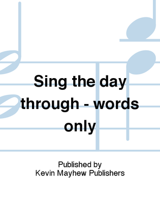 Sing the day through - words only