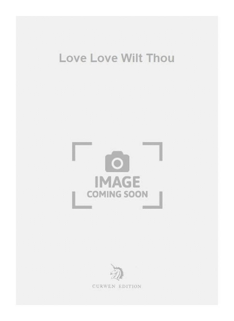 Love Love Wilt Thou Love Love Wilt Thou 4-Part scores gallery preview page 1