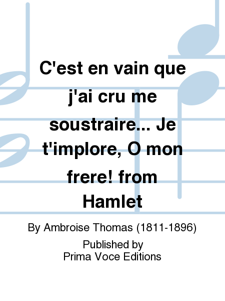 C'est en vain que j'ai cru me soustraire... Je t'implore, O mon frere! from Hamlet
