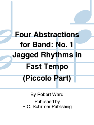Four Abstractions for Band: 1. Jagged Rhythms in Fast Tempo (Piccolo Part)