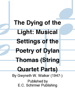 The Dying of the Light: Musical Settings of the Poetry of Dylan Thomas (String Quartet Parts)