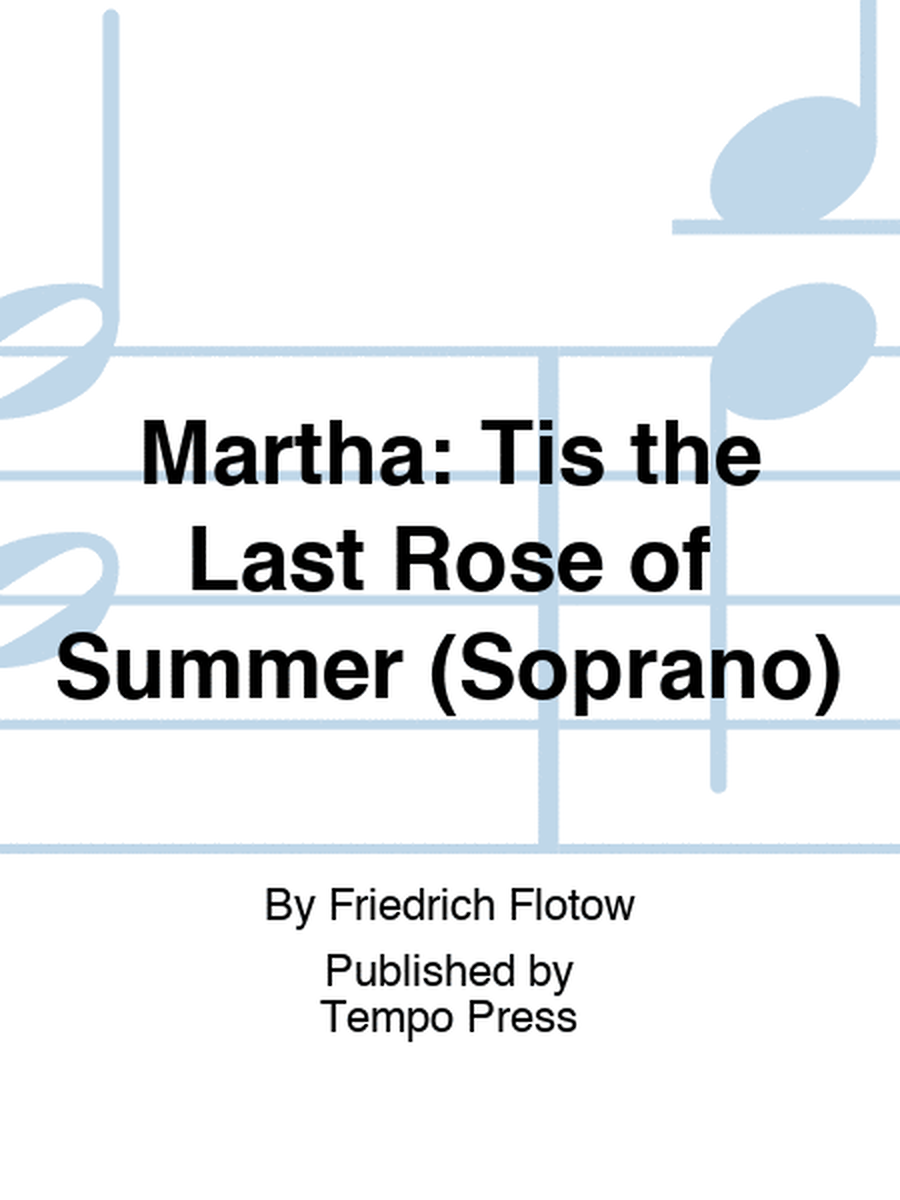 MARTHA: Tis the Last Rose of Summer (Soprano)