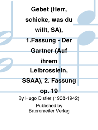 Gebet (Herr, schicke, was du willt, SA), 1.Fassung - Der Gartner (Auf ihrem Leibrosslein, SSAA), 2. Fassung op. 19
