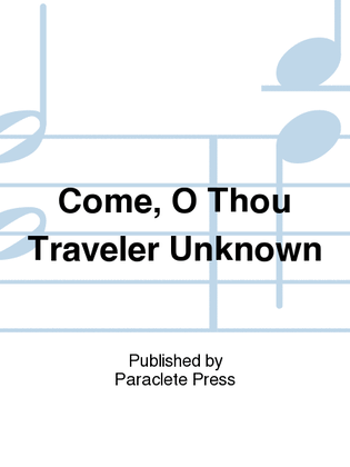 Come, O Thou Traveler Unknown