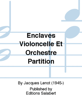Enclaves Violoncelle Et Orchestre Partition