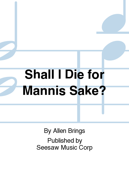 Shall I Die for Mannis Sake?