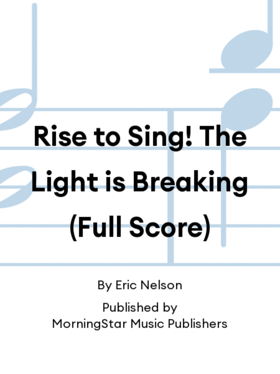 Rise to Sing! The Light is Breaking (Full Score)