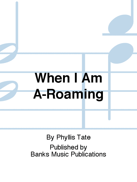 When I Am A-Roaming