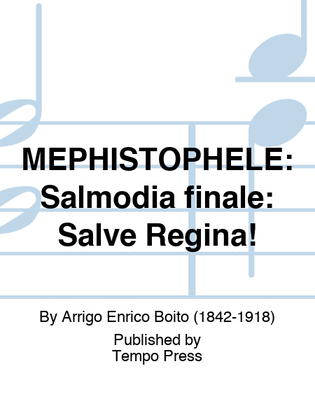 MEPHISTOPHELE: Salmodia finale: Salve Regina!