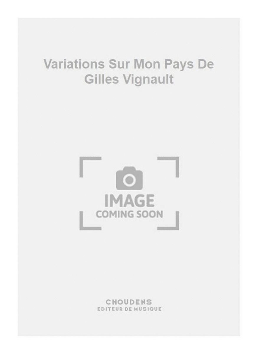 Variations Sur Mon Pays De Gilles Vignault