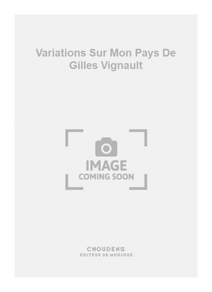 Variations Sur Mon Pays De Gilles Vignault