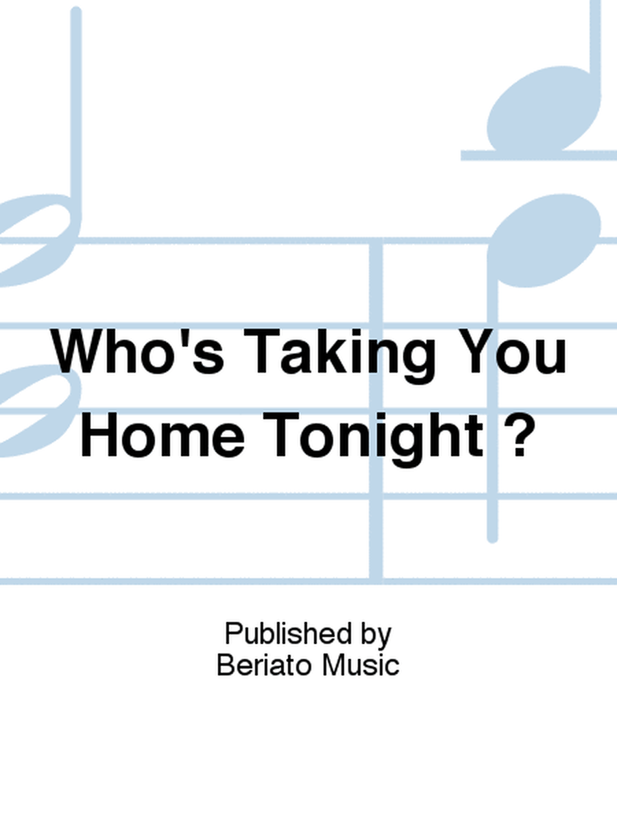 Who's Taking You Home Tonight ?