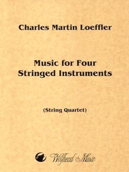Charles Martin Loeffler : Music for Four Stringed Instruments