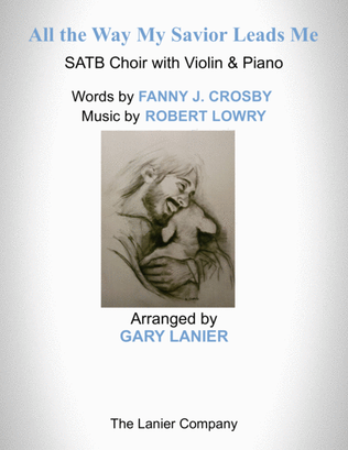 Book cover for ALL THE WAY MY SAVIOR LEADS ME (SATB Choir with Violin & Piano - Octavo plus Violin & Choir Part inc