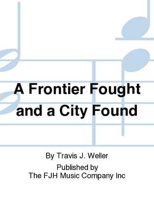 A Frontier Fought and a City Found