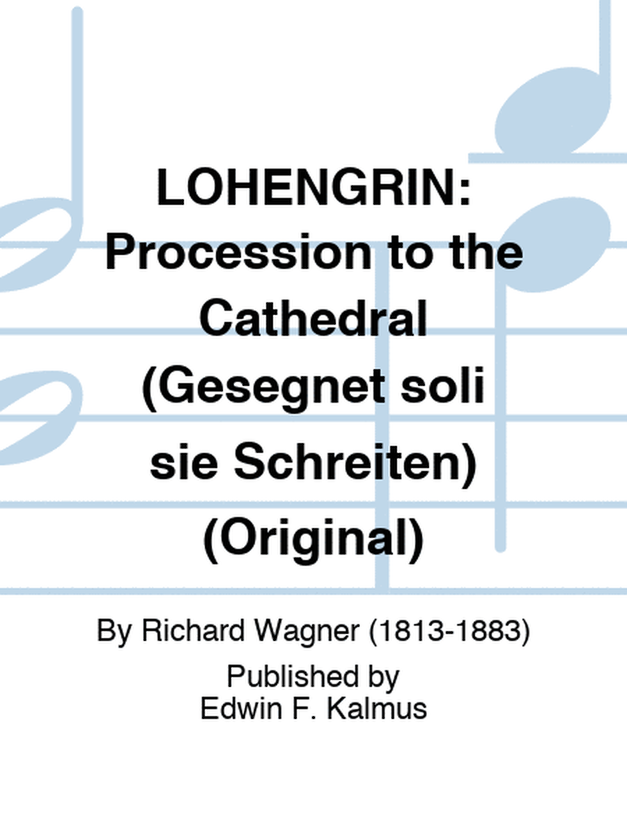 LOHENGRIN: Procession to the Cathedral (Gesegnet soli sie Schreiten) (Original)