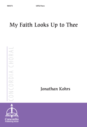 My Faith Looks Up to Thee (Kohrs)