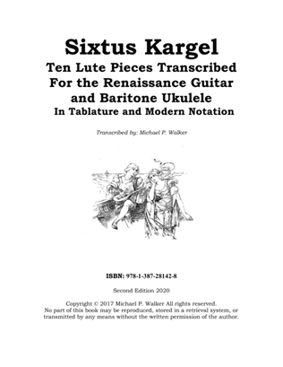 Sixtus Kargel: Ten Lute Pieces Transcribed For the Renaissance Guitar and Baritone Ukulele